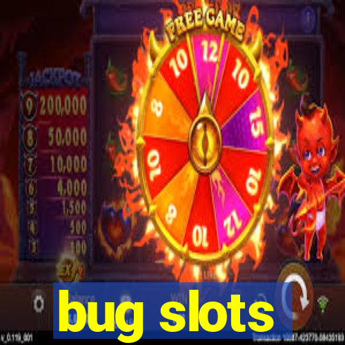 bug slots